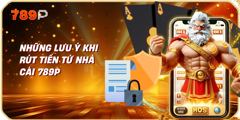 Những Lưu Ý Khi Rút Tiền Từ Nhà Cái 789p