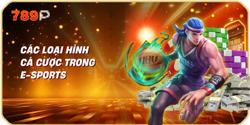 Các Loại Hình Cá Cược Trong E-Sports