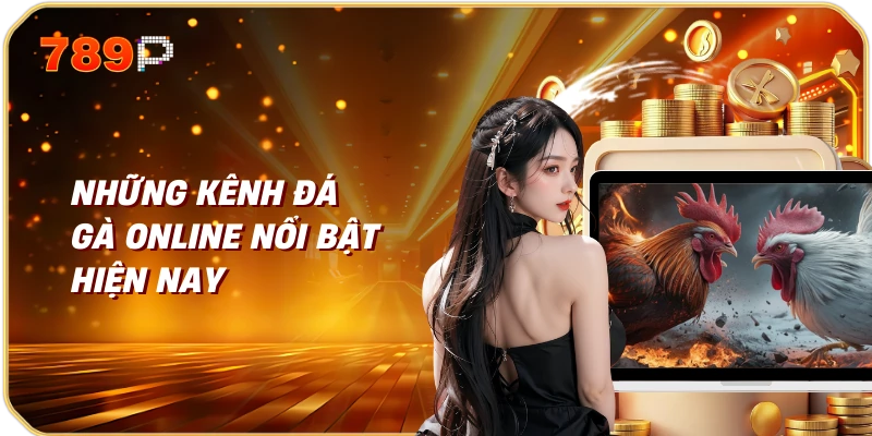 Những Kênh Đá Gà Online Nổi Bật Hiện Nay